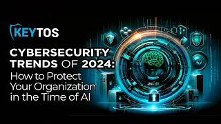 Cybersecurity Trends for 2024 - How to Protect Your Organization in the Era of AI