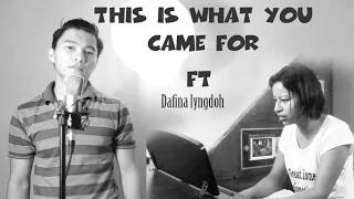This Is What You Came For - Calvin Harris Ft Rihanna (Bryan Ft Dafina Lyngdoh Cover)