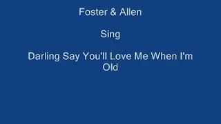 Darling Say You'll Love Me When I'm Old + On Screen Lyrics ---- Foster & Allen
