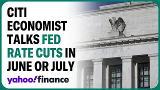Citi economist: Expect the Fed to cut as early as June or July