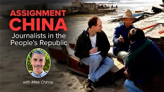 Assignment China: Journalists in the People's Republic with Mike Chinoy