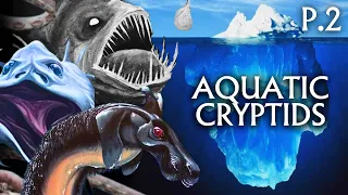 The Aquatic Cryptid Iceberg Explained Part 2