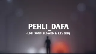 pahli dafa Lofi song ll Arijit Singh l #slowedandreverb #lofisong #song #newsong