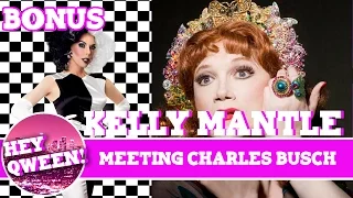 Hey Qween! BONUS: Kelly Mantle On Meeting Charles Busch | Hey Qween