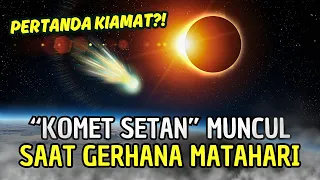 GERHANA MATAHARI 2024 DIIKUTI MUNCULNYA KOMET SETAN SEBESAR GUNUNG EVEREST, Pertanda Apakah Ini?!