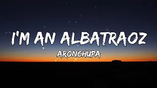 I'm an Albatraoz - AronChupa (Lyrics)