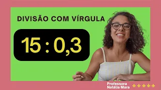 "15/0,3" "15:0,3" "Dividir 15 por 0,3" "15 dividido por 0,3" "15%0,3" "Como divide com vírgula?”