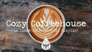 Cozy Coffeehouse ☕ - An Indie/Folk/Acoustic Playlist | Vol. 1