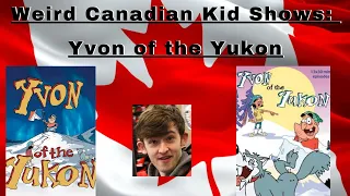 Weird Canadian Kid Shows: Yvon of the Yukon