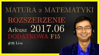 Matura z Matematyki CKE Rozszerzona F15 2017.06 (dodatkowa) cały arkusz