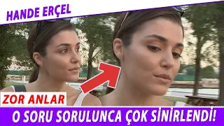 HANDE ERÇEL O SORUYA ÇOK SİNİRLENDİ! YÜZÜ DÜŞTÜ!