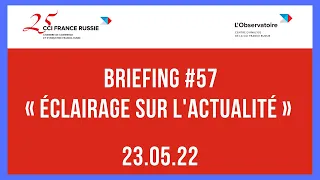Briefing #57 « Éclairage sur l'actualité » / 23.05.2022