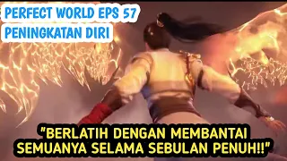 EPISODE 57 || PERFECT WORLD || VERSI NOVEL