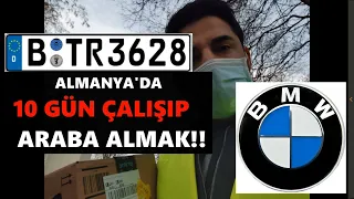 ALMANYA'DA 10 GÜN ÇALIŞIP 1 ARABA ALDIM !!