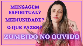 Zumbido no ouvido. Mensagem Espiritual? Mediunidade? O que fazer?