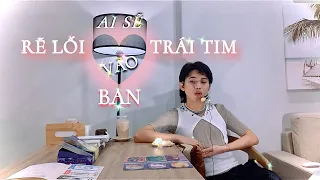 Ai sẽ “RẼ LỐI vào TRÁI TIM” Bạn 💘🪽✨ Kitoàn Tarot Channel