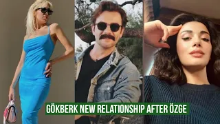 Gökberk demirci New Relationship after Özge yagiz