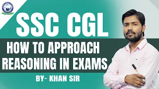 SSC CGL || How to Approach Reasoning in Exams || By Khan Sir