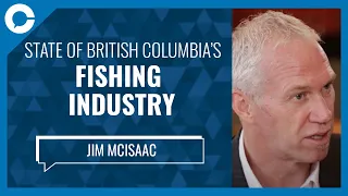 State of BC Fishing Industry (w/ Jim McIsaac, BC Commercial Fishing Caucus)