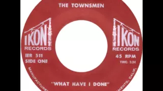 The Townsmen - What Have I Done