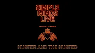 Simple Minds - Hunter and the Hunted (Live in the City of Angels)