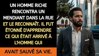 UN HOMME RICHE RENCONTRA UN MENDIANT DANS LA RUE ET LE RECONNAÎT. IL FUT ÉTONNÉ D'APPRENDRE CE QUI..