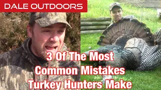 3 of the most common mistakes Turkey Hunters make