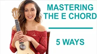 How to Master the E Chord 5 Ways - Ukulele