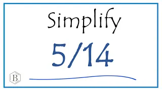 How to Simplify the Fraction 5/14