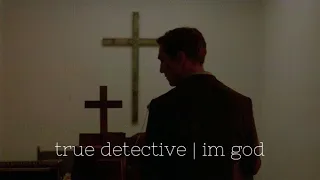 true detective edit | im god