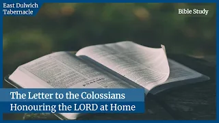Honouring the LORD at Home | Colossians 3:18-25