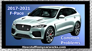 Jaguar F-Pace 2017 to 2021 common problems, issues, defects and complaints
