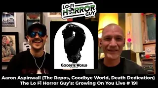 Aaron Aspinwall (The Repos, Goodbye World, Death Dedication) Interview - Growing On You Live # 191