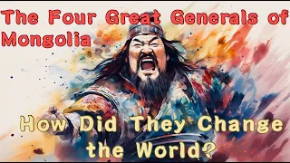 The Four Mongol Generals: How Did They Change the World?