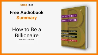 How to Be a Billionaire by Martin S. Fridson: 9 Minute Summary