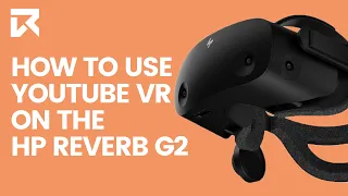 How To Use YouTube VR On The HP Reverb G2? | VR Expert