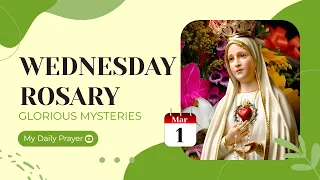 TODAY HOLY ROSARY: GLORIOUS MYSTERIES, ROSARY WEDNESDAY🌹MARCH 1, 2023🌹MY DAILY PRAYER & BLESSING