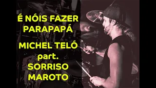 Michel Teló part. Sorriso Maroto - É Nóis Fazer Parapapa - Ramon Pika - Pau (DRUM COVER)