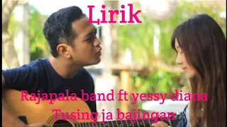 Lirik Rajapala band ft Yessy Diana "TUSING JA BAJINGAN"