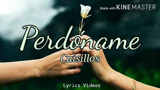 PERDÓNAME - CUISILLOS (LETRA)