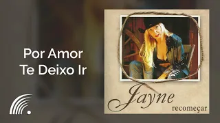 Jayne - Por Amor Te Deixo Ir - Recomeçar