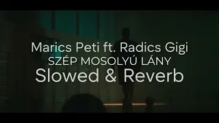 Marics Peti ft. Radics Gigi - Szép Mosolyú Lány (Slowed & Reverb)