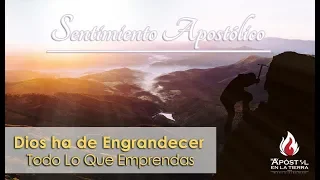 Dios Ha De Engrandecerte | Sentimiento Apostólico | LLDM