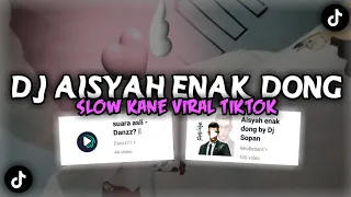 DJ AISYAH ENAK DONG SLOW- Kane Viral Fyp TikTok