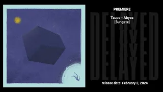 PREMIERE: Taupe - Abyss [Sungate]