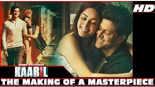 KAABIL - The Making Of a Masterpiece | Hrithik Roshan, Yami Gautam, Sanjay Gupta, Rakesh Roshan