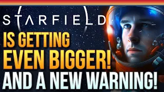 Starfield Is Getting Even Bigger!  New Updates and A Big Warning!