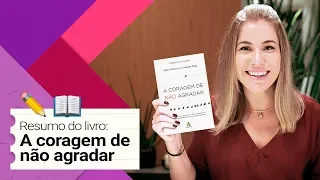 A CORAGEM DE NÃO AGRADAR | RESUMO DO LIVRO