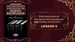 Explanation of The Believer's Handbook for Seeking Knowledge: Lesson 8