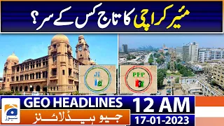 Geo News Headlines 12 AM - Local Body Elections 2023 - Who is the mayor of Karachi? | 17th Jan 2023